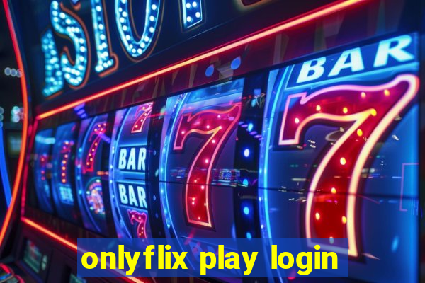 onlyflix play login